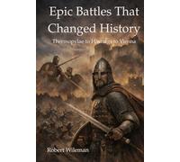Epic Battles That Changed History: From Thermopylae to Hastings to Vienna (Epic Battles throughout history)