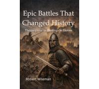 Epic Battles That Changed History: From Thermopylae to Hastings to Vienna (Epic Battles throughout history)