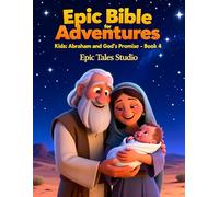 Epic Bible Adventures for Kids : Abraham and God’s Promise - Book 4: Bible Story About Faith, Trust, and God’s Wonderful Promise