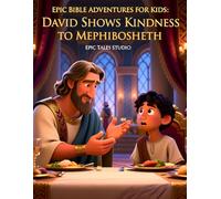 Epic Bible Adventures for Kids: David Shows Kindness to Mephibosheth - Book 17: A Story of Kindness, Promises, and Love