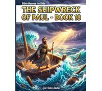 Epic Bible Adventures for Kids: The Shipwreck of Paul - Book 18: A Story of Courage, Faith, and Trusting God in the Storm (Bible Heroes for Kids)