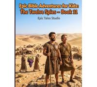 Epic Bible Adventures for Kids: The Twelve Spies - Book 11: A Story of Courage, Faith, and Trusting God