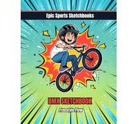 Epic BMX Sketchbook: Freestyle Flow: Fun BMX Sketchbook for Boys Ages 8-12 - 120 Blank Pages for Freestyle Creativity (Epic Sports Sketchbooks)