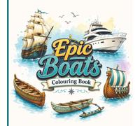 Epic Boats Colouring Book: 50 Relaxing Boat, Ship and Canoe Designs to Colour • Bold Easy Line Art for Adults and Teens