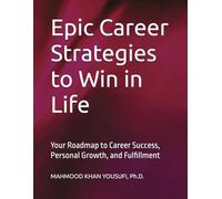 Epic Career Strategies to Win in Life: Your Roadmap to Career Success, Personal Growth, and Fulfillment