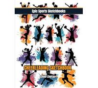 Epic Cheerleading Sketchbook: Cheer Energy: High-energy cheerleader sketchbook for girls - unlined pages for routines, practice notes, and team focus (Epic Sports Sketchbooks)