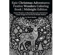 Epic Christmas Adventures: Festive Wonders Coloring Book | Midnight Edition: Festive Wonders on Black Backgrounds with Intricate Cosmic Designs for Gel Pens & Metallic Marker