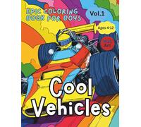Epic Coloring Book for Boys V.1 : Cool Vehicles: Trucks, Cars, and Machines to Color and Explore