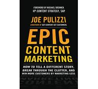 Epic Content Marketing: How to Tell a Different Story, Break through the Clutter, and Win More Customers by Marketing Less (BUSINESS BOOKS)