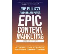 Epic Content Marketing, Second Edition: Break through the Clutter with a Different Story, Get the Most Out of Your Content, and Build a Community in Web3