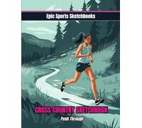 Epic Cross Country Sketchbook: Push Through: Inspiring cross country sketchbook for teens - blank art journal for team notes, routes, and race ... and XC athletes (Epic Sports Sketchbooks)
