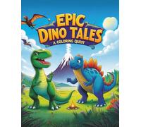 Epic Dino Tales: A Dinosaur Coloring Book Quest for Boys and Girls | Perfect Gift for Kids Who Love Dinosaurs | Fun, Relaxing, and Educational Activity