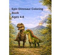 Epic Dinosaur Coloring Book for Kids Ages 4-8: Realistic but Friendly Dinosaurs to Color: Perfect Gift for Dinosaur Lovers - Big, Easy-to-Color Pages
