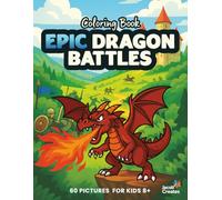 Epic Dragon Battles Coloring Book for Kids Ages 8-12: 60 Action-Packed Dragon Fight Scenes - Epic Fantasy Battles to Color (Jacob Creates - Dragons Coloring Book)