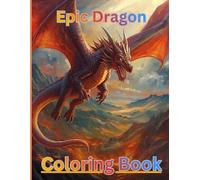 Epic Dragon Coloring Book: A Fantasy Coloring Adventure with Legendary Dragons