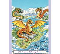 Epic Dragons Coloring Book: 108 Dragons From World Mythology, Nature, Elements, and Fantasy Lands for Advanced Coloring Ages 10+: A Detailed Dragon ... for Creative Kids and Young Artists Ages 10+