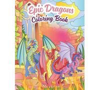 Epic Dragons Coloring Book: A Stunning Collection of 30 Intricate Dragon Designs, Fantasy Landscapes & Mythical Creatures for Teens and Adults (8×11 Inches)