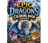 Epic Dragons Coloring Book for Kids: Fantasy Dragons, Dragon Eggs, Castles & Magical Adventures Ages 7-12