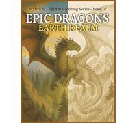 Epic Dragons : Earth Realm: Unleash Your Creativity with Mighty Earth Realm Dragons (Mythical Legends Coloring Series)