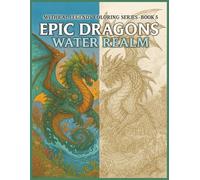 Epic Dragons: Water Realm: 50 Legendary Ocean Beasts to Color and Bring to Life (Mythical Legends Coloring Series)