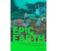 Epic Earth: A Wild Ride through the History of Life on Our Planet (Wellfleet Press)