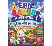 Epic Easter Adventures For Curious Minds- The Ultimate Easter Activity Book: Fun Facts, Puzzles, Games, and Springtime Surprises! (Epic Holiday Adventures- The Ultimate Holiday Activity Book)