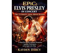 EPiC: Elvis Presley in Concert - The Ultimate (2026) Movie Review: A Deep Dive into Baz Luhrmann’s Documentary, Legendary Performances, and the Legacy of the King