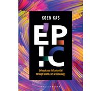 Epic (Engelstalige editie): Unleash your full potential through health, art & technology