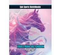 Epic Equestrian Sketchbook: Dream Rider: Inspiring equestrian sketchbook for girls and teens - 100 blank pages for horse art, journaling, and riding dreams (Epic Sports Sketchbooks)