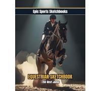 Epic Equestrian Sketchbook: The Next Jump: Horse sketchbook for girls ages 10-16 - 100 blank pages for jumping art, barn notes, and equestrian creativity (Epic Sports Sketchbooks)