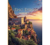 Epic Europe: A Luxury Collector’s Edition: An Intricate Adult Coloring Journey Through Majestic Castles, Dramatic Cliffs, and Timeless Old-World Cities