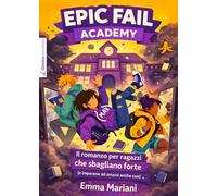 Epic fail academy. Il romanzo per ragazzi che sbagliano forte (e imparano ad amarsi anche così) (Ali di Giorgia)