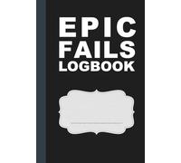 Epic Fails Logbook: Scored Journal of All the Funny and Dumb Things We Can't Unsay or Undo