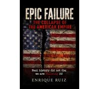 Epic Failure: The Collapse of the American Empire
