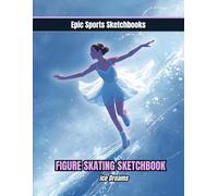 Epic Figure Skating Sketchbook: Ice Dreams: Creative figure skating sketchbook for girls and teens - 100 blank pages for routines, art, and skating inspiration (Epic Sports Sketchbooks)