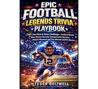 EPIC FOOTBALL LEGENDS TRIVIA PLAYBOOK: 750+ Fun Facts & Stats Challenge - Gridiron Greats Quiz, Historic Records, Championship Heroes, Historic Moments and The Ultimate GOATS Stories.