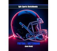 Epic Football Sketchbook: Game Ready: Gift idea for young football players - blank unlined sketchbook for practice prep, play ideas, and football creativity (Epic Sports Sketchbooks)