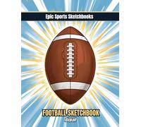 Epic Football Sketchbook: Kickoff: Football Sketchbook for Kids Ages 8-12 - Creative Gift Under $10 for Boys and Girls Who Love Sports (Epic Sports Sketchbooks)