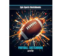Epic Football Sketchbook: Let It Fly: High-energy football sketchbook for kids and teens - inexpensive gift idea for creative football players (Epic Sports Sketchbooks)