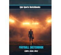 Epic Football Sketchbook: Lights, Game, Glory: Fun football sketchbook for kids - blank art journal for players, fans, and young creators (Epic Sports Sketchbooks)