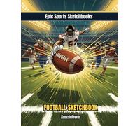 Epic Football Sketchbook: Touchdown!: Football Sketchbook for Kids Ages 8-12 - Fun Creative Gift for Boys and Girls Who Love the Game (Epic Sports Sketchbooks)