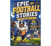 Epic Football Stories: 25 True Tales of the Linemen, Kickers, and Backups Who Win Games - Inspiring Sports Book for Kids Ages 8-12 (Epic Sports Stories)