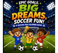 Epic Goals, Big Dreams, Soccer Fun!: A Fun Soccer Coloring Book for Kids with Players, Trophies, and Big Game Moments