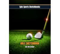 Epic Golf Sketchbook: On The Green: Stylish golf sketchbook for kids ages 10-16 - 100 blank pages for putts, doodles, design ideas, and creative golf art (Epic Sports Sketchbooks)