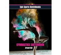 Epic Gymnastics Sketchbook: Dream Big!: Inspiring gymnastics sketchbook for girls and teens - blank art pad for creative athletes to draw, doodle, and ... gymnasts and teams (Epic Sports Sketchbooks)