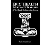 Epic Health & Ultimate Training: A Workbook On Becoming Strong (Becoming A Hero)