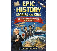 Epic History Stories for Kids: 25 Incredible True Tales That Changed the World