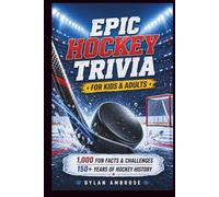 Epic Hockey Trivia for Kids and Adults: 1,000 Fun Facts & Challenges to Fuel Game Night & Explore 150+ Years of History (Epic Sports Trivia Series)