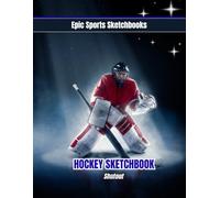 Epic Ice Hockey Sketchbook: Shutout: Ice hockey notebook for players - doodle pad, drawing sketchbook, and practice journal (Epic Sports Sketchbooks)