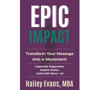 EPIC Impact: Transform Your Message into a Movement | Captivate Supporters. Inspire Action. Lead with Story + AI